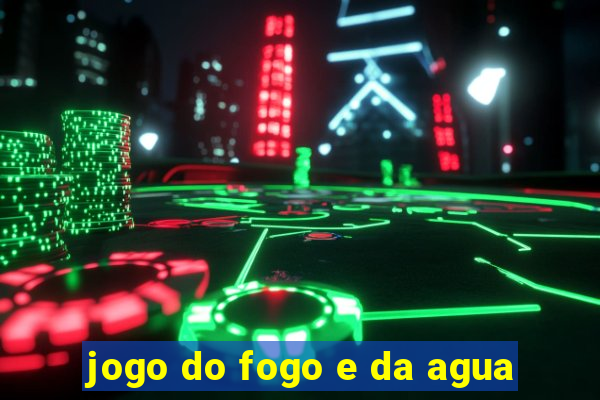 jogo do fogo e da agua